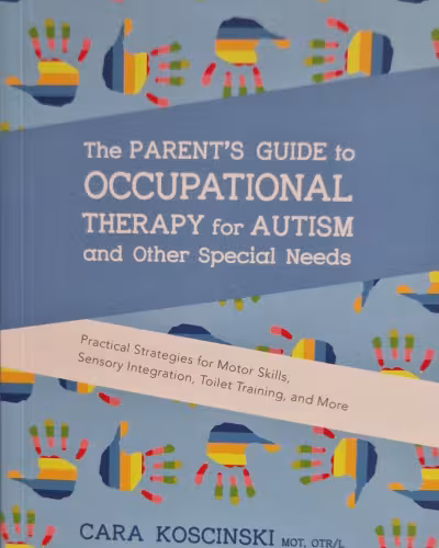 	The parent's guide to occupational therapy for autism and other special needs